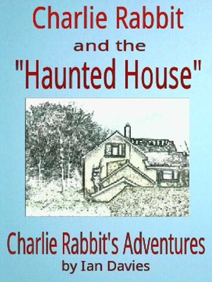 cover image of Charlie Rabbit and the 'Haunted House'